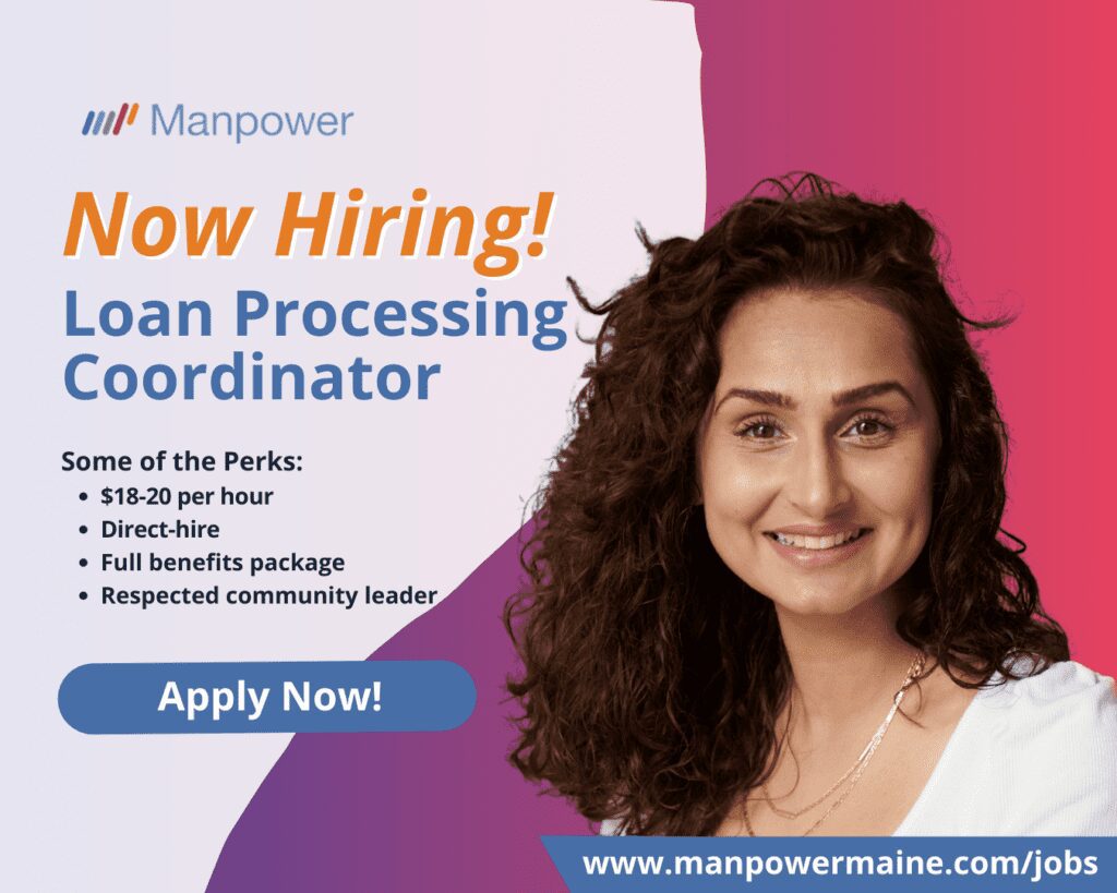 Loan Processing Coordinator – Entry Level

Location: Damariscotta, Maine
Pay: $18–$20/hour
Schedule: Full-Time | On-Site | Monday–Friday

Are you detail-oriented, organized, and ready to start your career in banking? A respected community bank in the heart of Midcoast Maine is seeking an Entry-Level Loan Processing Coordinator to join their back-office operations team in Damariscotta.

In this role, you’ll support the smooth processing of loan applications and ensure the accurate coordination of key documentation and services. This is a great opportunity to build your skills and grow within a well-established, local financial institution.

Why You’ll Love It Here:
- Competitive hourly pay ($18–$20 depending on experience)
- Friendly and supportive work environment
- Room for growth and learning within the banking industry
- Be part of a team that truly values the local community

What You’ll Do:
- Provide administrative support to the loan processing team
- Coordinate with third-party vendors for appraisals, title work, and other services
- Assist with data entry, documentation review, and internal reporting
- Help reconcile loan-related transactions and ensure accuracy
- Maintain organized records and support compliance efforts

What We’re Looking For:
- Strong attention to detail and a commitment to accuracy
- Solid organizational and time management skills
- Comfort working with data, systems, and basic financial documentation
- Good communication skills and a team-first mindset
- High school diploma or equivalent; additional education or office experience a plus

Ready to take the first step in your banking career? Apply today and join a bank that’s been trusted by generations of Mainers.

Apply Online: see below
Call/Text 'LOAN' 207-622-1535
Email: augusta.me@manpower.com

#PACEME

Job ID: 5715273